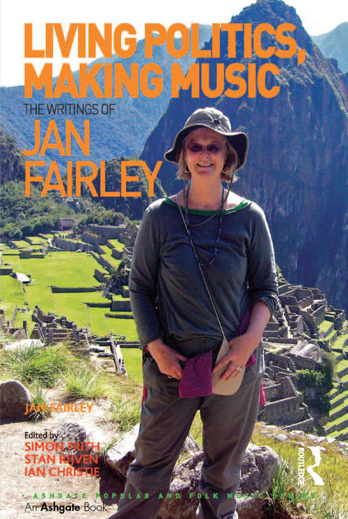 Living Politics, Making Music: The Writings of Jan Fairley (Ashgate Popular and Folk Music Series)