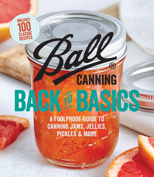 Book cover of Ball Canning Back to Basics: A Foolproof Guide to Canning Jams, Jellies, Pickles, and More