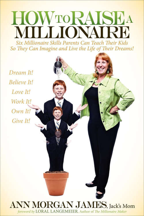 Book cover of How to Raise a Millionaire: Six Millionaire Skills Parents Can Teach Their Kids So They Can Imagine and Live the Life of Their Dreams!