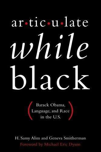 Articulate While Black: Barack Obama, Language, And Race In The U. S.