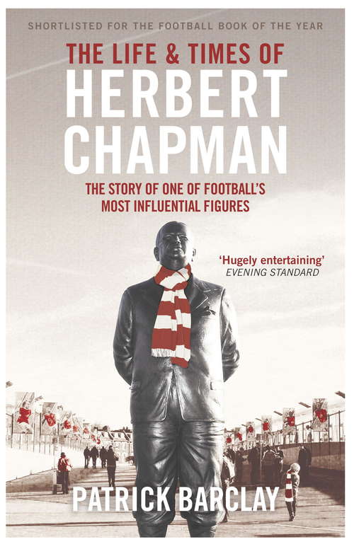 Book cover of The Life and Times of Herbert Chapman: The Story of One of Football's Most Influential Figures