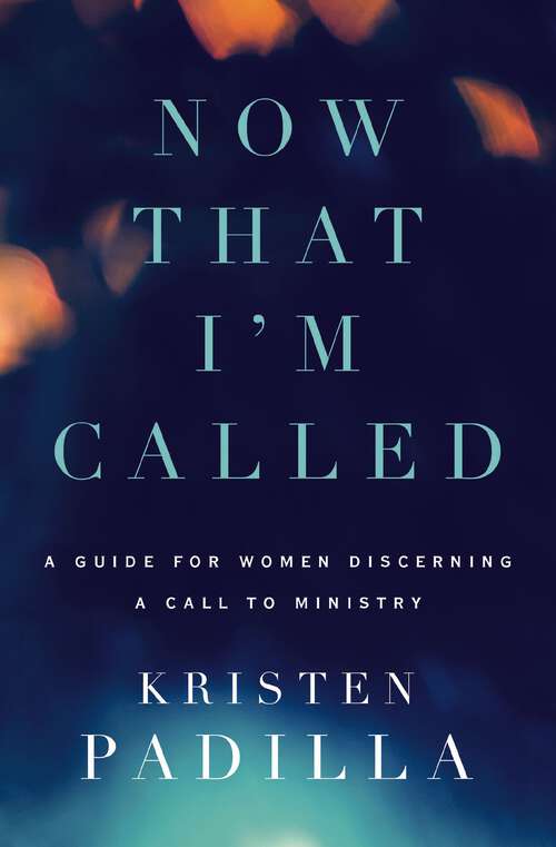 Book cover of Now That I'm Called: A Guide for Women Discerning a Call to Ministry