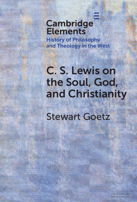 Book cover of C. S. Lewis on the Soul, God, and Christianity (Elements In the History of Philosophy and Theology in the West)