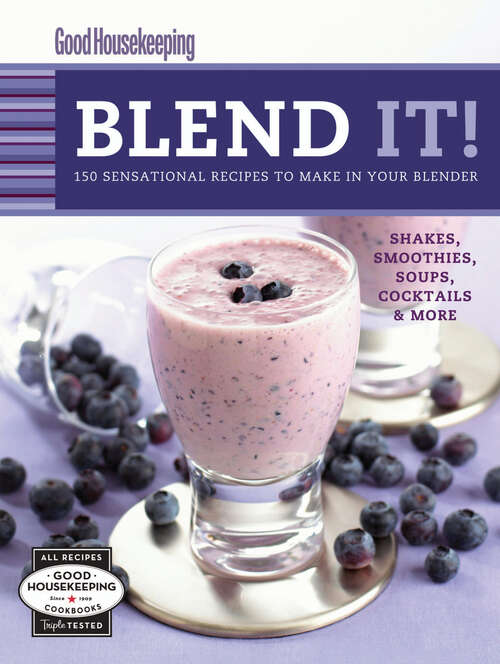 Book cover of Good Housekeeping Blend It!: 150 Sensational Recipes to Make in Your Blender-Frappes, Smoothies, Soups, Pancakes, Frozen Cocktail (Favorite Good Housekeeping Recipes)