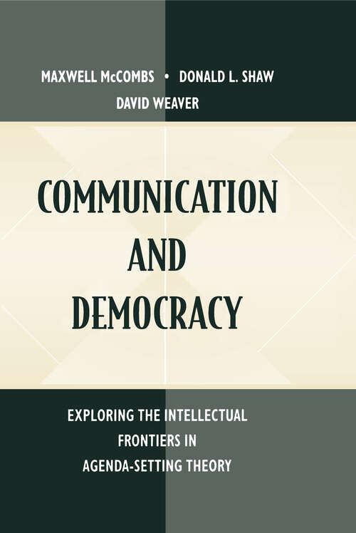 Communication and Democracy: Exploring the intellectual Frontiers in Agenda-setting theory (Routledge Communication Series)
