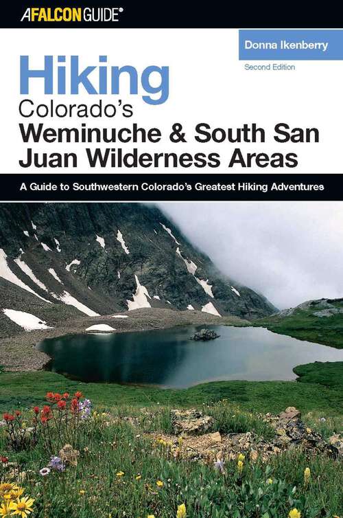 Book cover of Hiking Colorado's Weminuche and South San Juan Wilderness Areas (2nd Edition) (Regional Hiking Series)