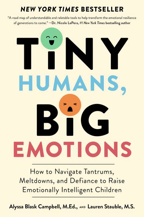 Book cover of Tiny Humans, Big Emotions: How to Navigate Tantrums, Meltdowns, and Defiance to Raise Emotionally Intelligent Children