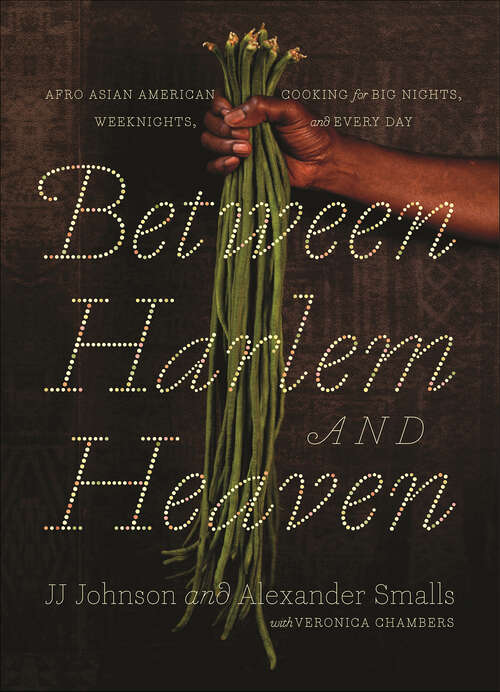 Book cover of Between Harlem and Heaven: Afro Asian American Cooking for Big Nights, Weeknights, and Every Day