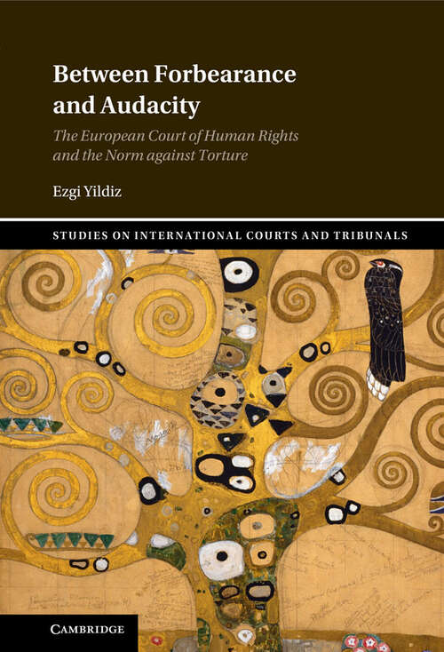 Book cover of Between Forbearance and Audacity: The European Court of Human Rights and the Norm against Torture (Studies on International Courts and Tribunals)