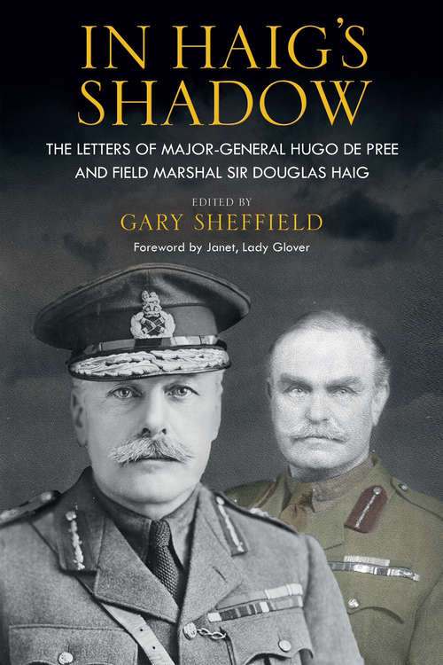 Book cover of In Haig's Shadow: The Letters of Brigadier-General Hugo De Pree and Field-Marshal Sir Douglas Haig