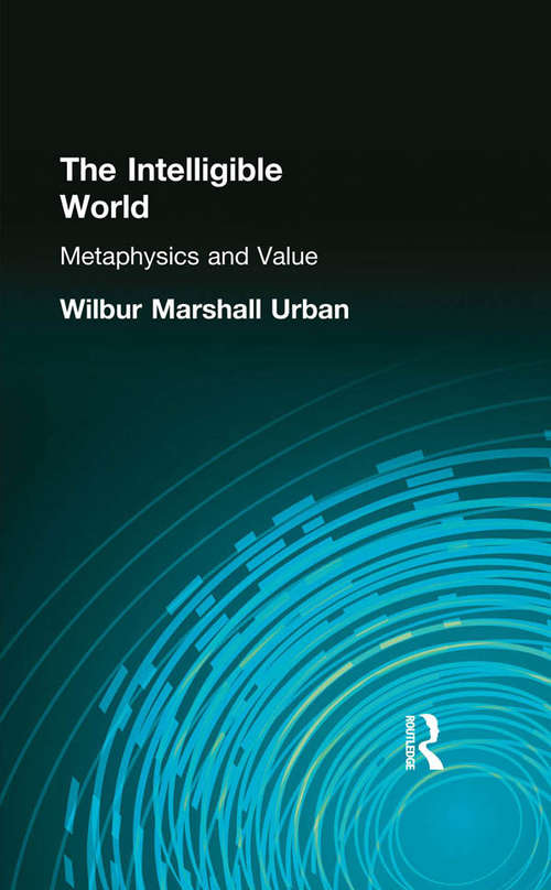 Book cover of The Intelligible World: Metaphysics and Value
