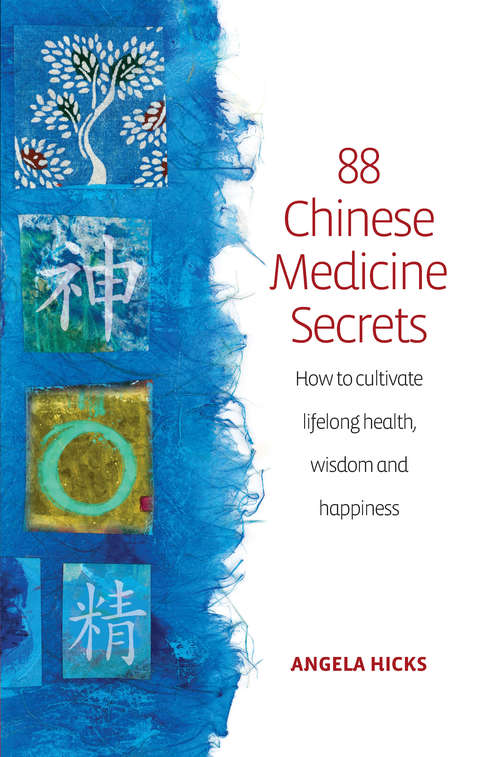 Book cover of 88 Chinese Medicine Secrets: How To Cultivate Lifelong Health, Wisdom And Happiness