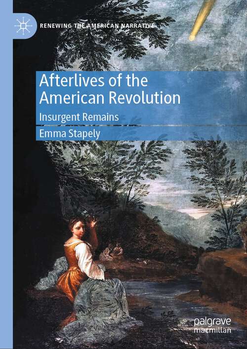 Book cover of Afterlives of the American Revolution: Insurgent Remains (2024) (Renewing the American Narrative)