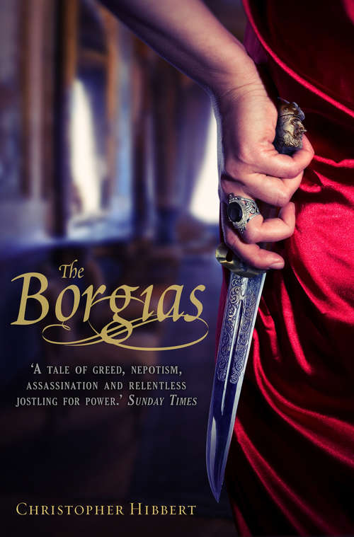 Book cover of The Borgias: A Tale Of Greed, Nepotism, Assassination And Relentless Jostling For Power