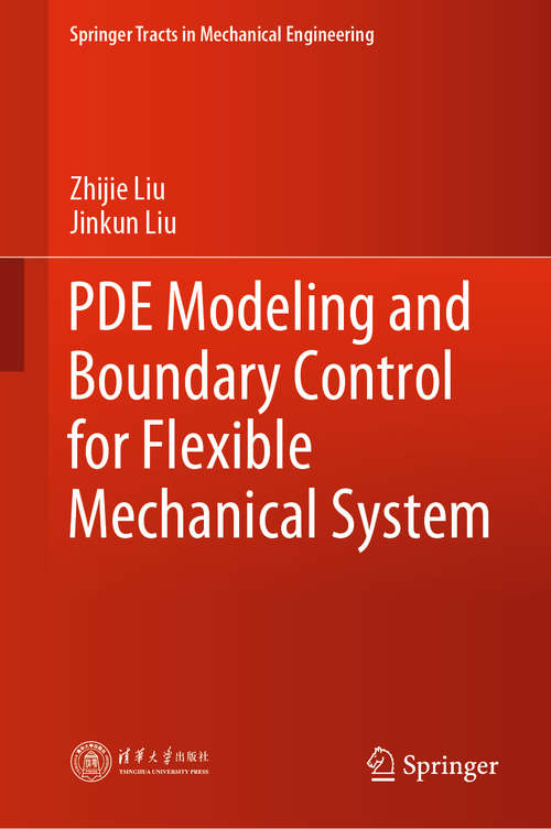 PDE Modeling and Boundary Control for Flexible Mechanical System (Springer Tracts in Mechanical Engineering)