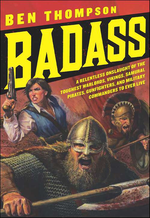 Book cover of Badass: A Relentless Onslaught of the Toughest Warlords, Vikings, Samurai, Pirates, Gunfighters, and Military Commanders to Ever Live (Badass Series)