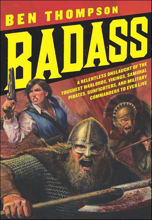 Book cover of Badass: A Relentless Onslaught of the Toughest Warlords, Vikings, Samurai, Pirates, Gunfighters, and Military Commanders to Ever Live