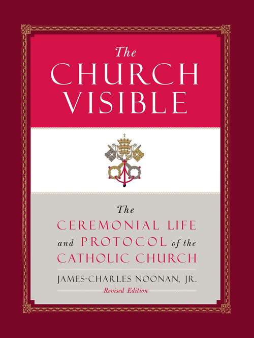 Book cover of The Church Visible: The Ceremonial Life and Protocol of the Roman Catholic Church (Revised)