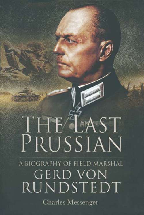Book cover of The Last Prussian: A Biography of Field Marshal Gerd Von Rundstedt (A\biography Of Field Marshal Gerd Von Rundstedt Ser.)