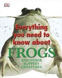Book cover of Everything You Need to Know About Frogs and Other Slippery Creatures