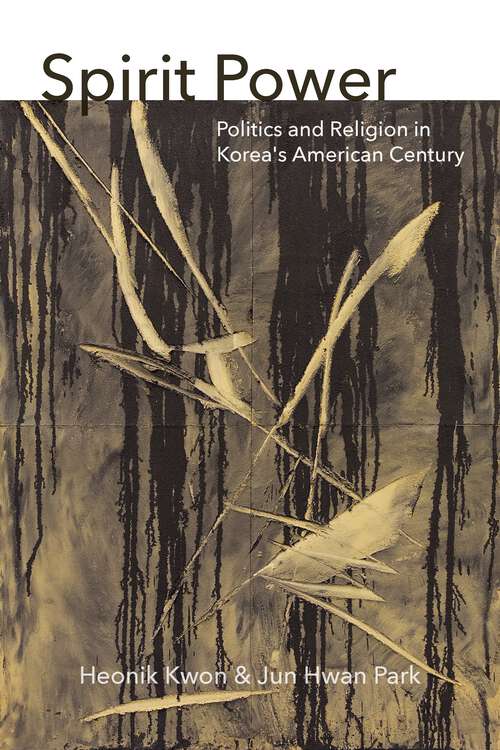 Book cover of Spirit Power: Politics and Religion in Korea's American Century (1) (Thinking from Elsewhere)