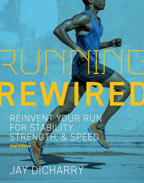Book cover of Running Rewired: Reinvent Your Run for Stability, Strength, and Speed, 2nd Edition (Revised)