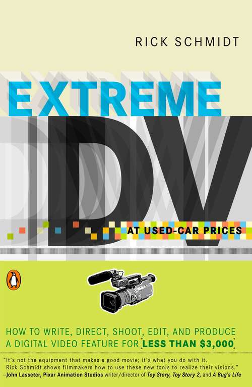 Book cover of Extreme DV at Used-Car Prices: How to Write, Direct, Shoot, Edit, and Produce a Digital Video Feature for LessThan $3,000