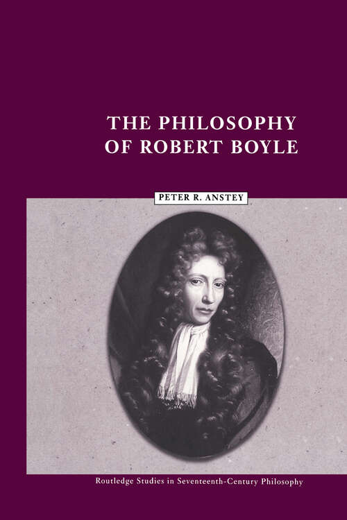 Book cover of The Philosophy of Robert Boyle (Routledge Studies in Seventeenth-Century Philosophy: Vol. 5)