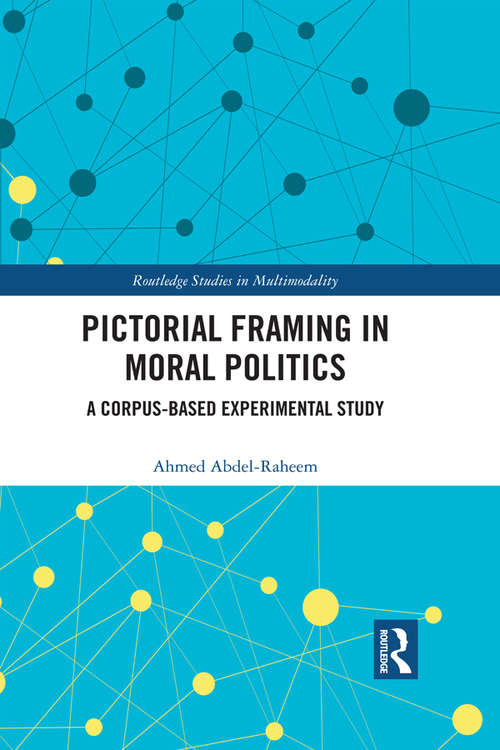 Book cover of Pictorial Framing in Moral Politics: A Corpus-Based Experimental Study (Routledge Studies in Multimodality)