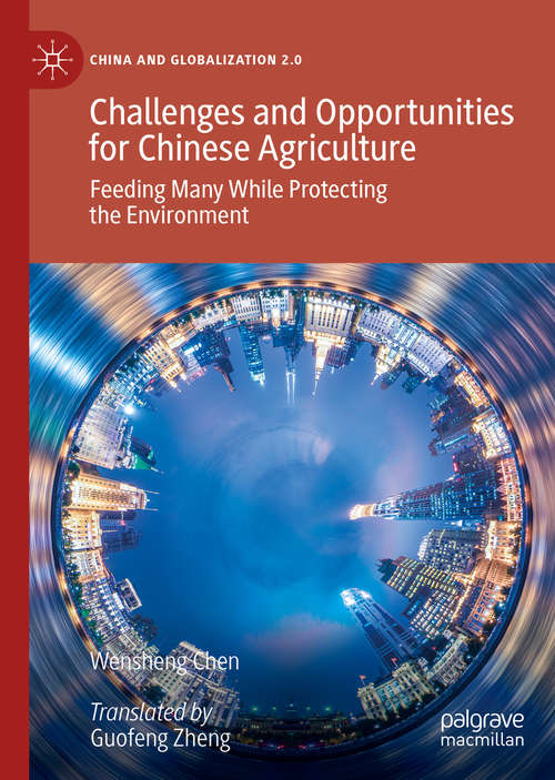 Book cover of Challenges and Opportunities for Chinese Agriculture: Feeding Many While Protecting the Environment (1st ed. 2020) (China and Globalization 2.0)