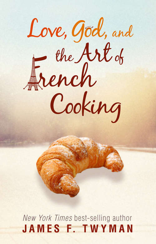 Book cover of Love, God, and the Art of French Cooking