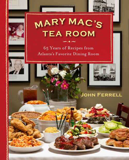 Mary Mac's Tea Room: 65 Years of Recipes from Atlanta's Favorite Dining Room