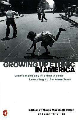 Book cover of Growing Up Ethnic in America: Contemporary Fiction About Learning to be American