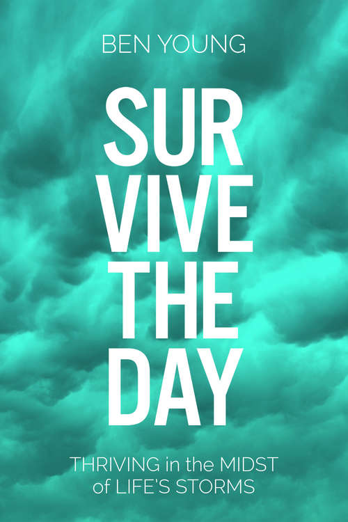 Book cover of Survive the Day: Thriving in the Midst of LIfe's Storms