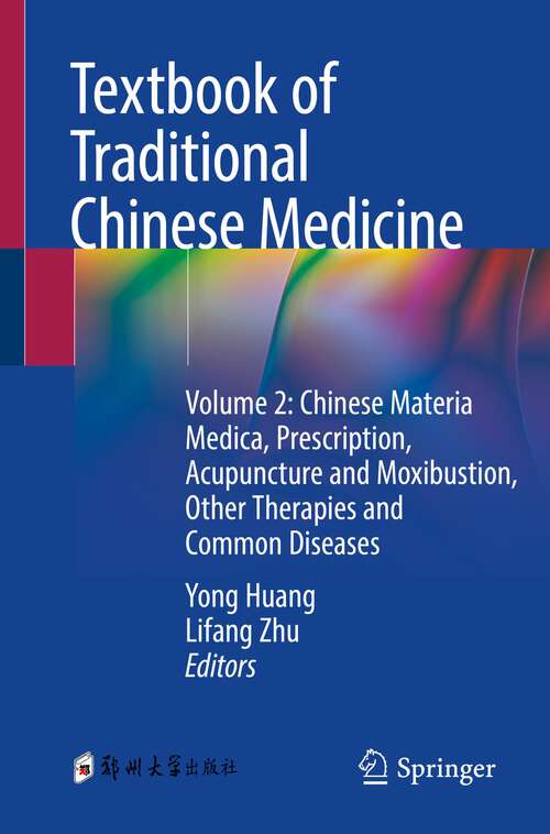 Book cover of Textbook of Traditional Chinese Medicine: Volume 2: Chinese Materia Medica, Prescription, Acupuncture and Moxibustion, Other Therapies and Common Diseases (2024)