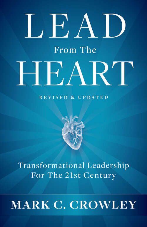Book cover of Lead From The Heart: Transformational Leadership For The 21st Century
