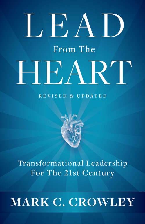Book cover of Lead From The Heart: Transformational Leadership For The 21st Century