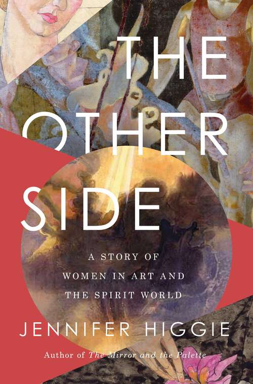 Book cover of The Other Side: A Story of Women in Art and the Spirit World
