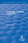 Language of Social Casework (Routledge Revivals: Noel Timms #7)
