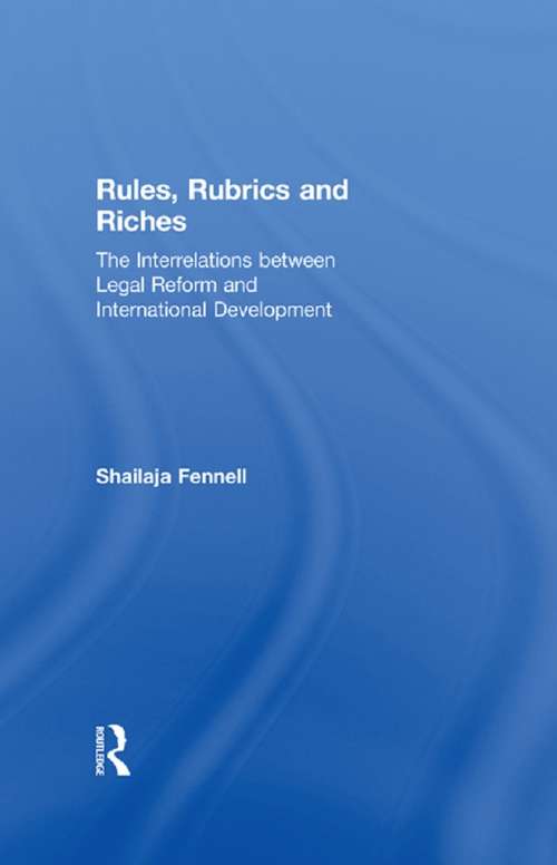 Rules, Rubrics and Riches: The Interrelations between Legal Reform and International Development