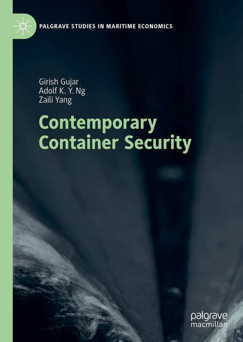 Book cover of Contemporary Container Security (1st ed. 2018) (Palgrave Studies in Maritime Economics)