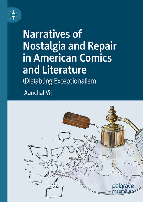 Book cover of Narratives of Nostalgia and Repair in American Comics and Literature: (Dis)abling Exceptionalism