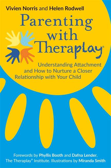 Parenting with Theraplay®: Understanding Attachment and How to Nurture a Closer Relationship with Your Child