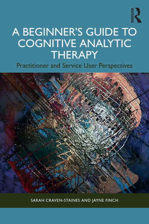 Book cover of A Beginner’s Guide to Cognitive Analytic Therapy: Practitioner and Service User Perspectives
