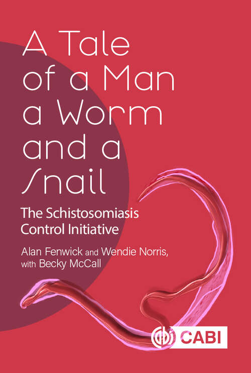 A Tale of a Man, a Worm and a Snail: The Schistosomiasis Control Initiative