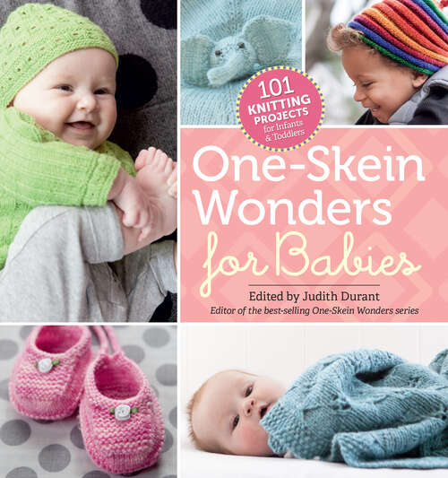 Book cover of One-Skein Wonders® for Babies: 101 Knitting Projects for Infants & Toddlers (One-Skein Wonders)