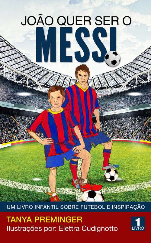 Book cover of João quer ser o Messi: Um livro infantil sobre futebol e inspiração (João quer ser o Messi #1)
