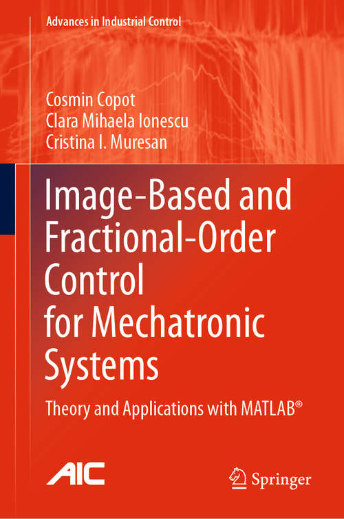 Book cover of Image-Based and Fractional-Order Control for Mechatronic Systems: Theory and Applications with MATLAB® (1st ed. 2020) (Advances in Industrial Control)