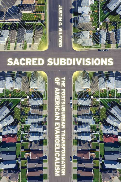 Book cover of Sacred Subdivisions: The Postsuburban Transformation of American Evangelicalism