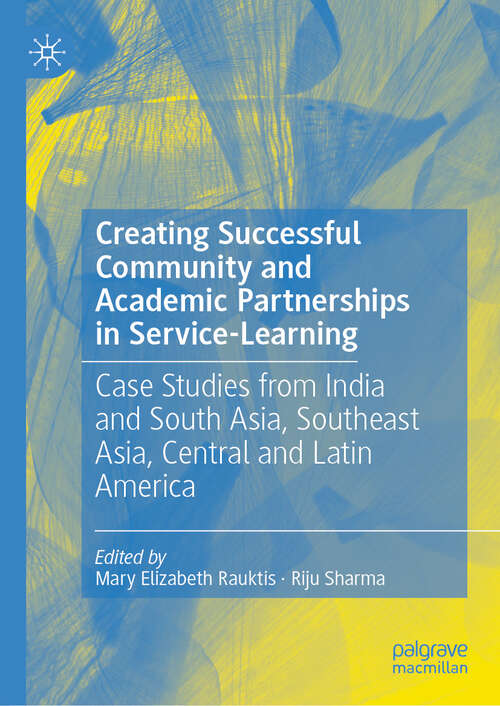 Book cover of Creating Successful Community and Academic Partnerships in Service-Learning: Case Studies from India and South Asia, Southeast Asia, Central and Latin America